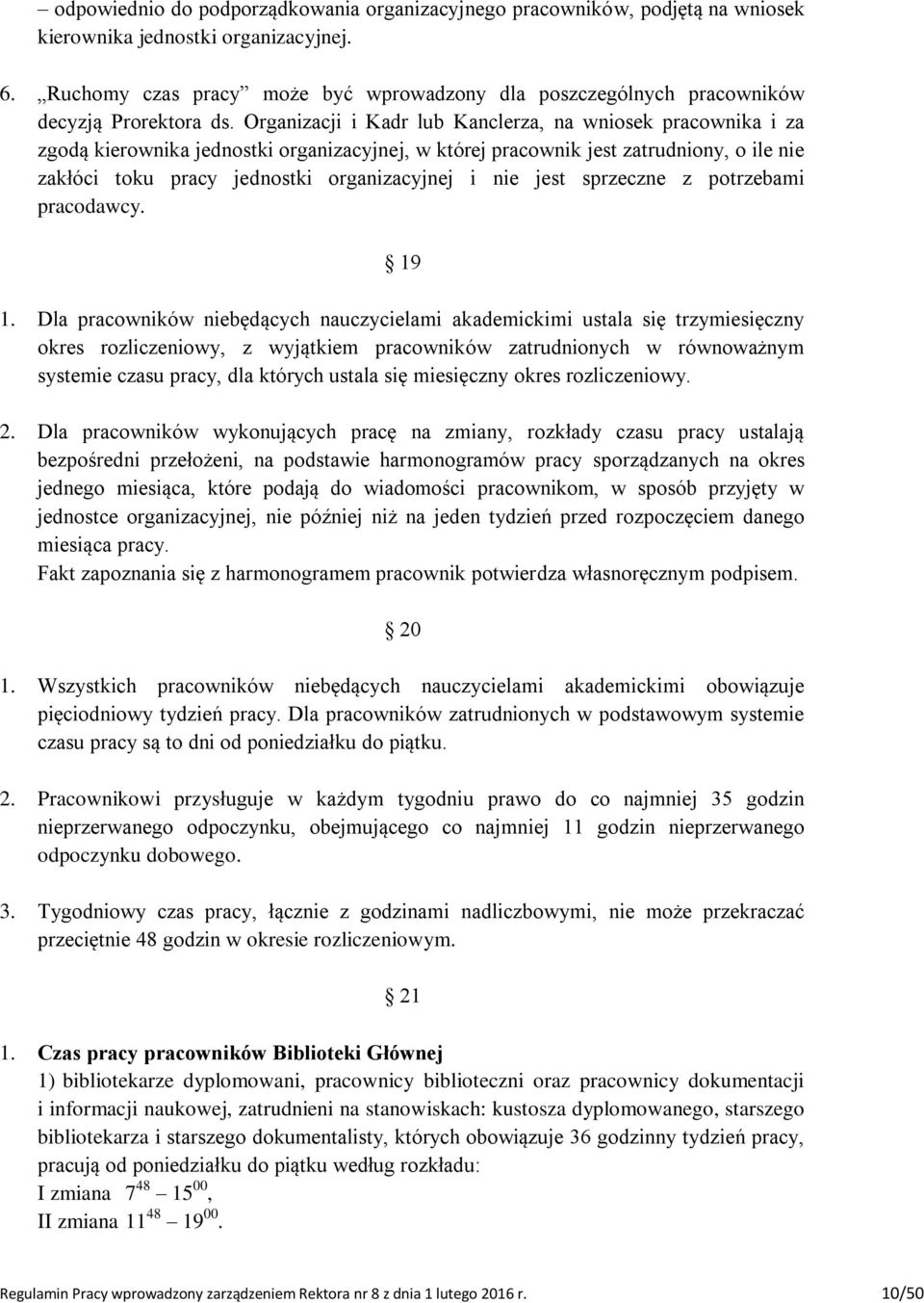 Organizacji i Kadr lub Kanclerza, na wniosek pracownika i za zgodą kierownika jednostki organizacyjnej, w której pracownik jest zatrudniony, o ile nie zakłóci toku pracy jednostki organizacyjnej i