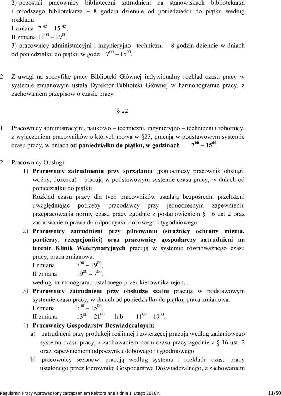 Z uwagi na specyfikę pracy Biblioteki Głównej indywidualny rozkład czasu pracy w systemie zmianowym ustala Dyrektor Biblioteki Głównej w harmonogramie pracy, z zachowaniem przepisów o czasie pracy.