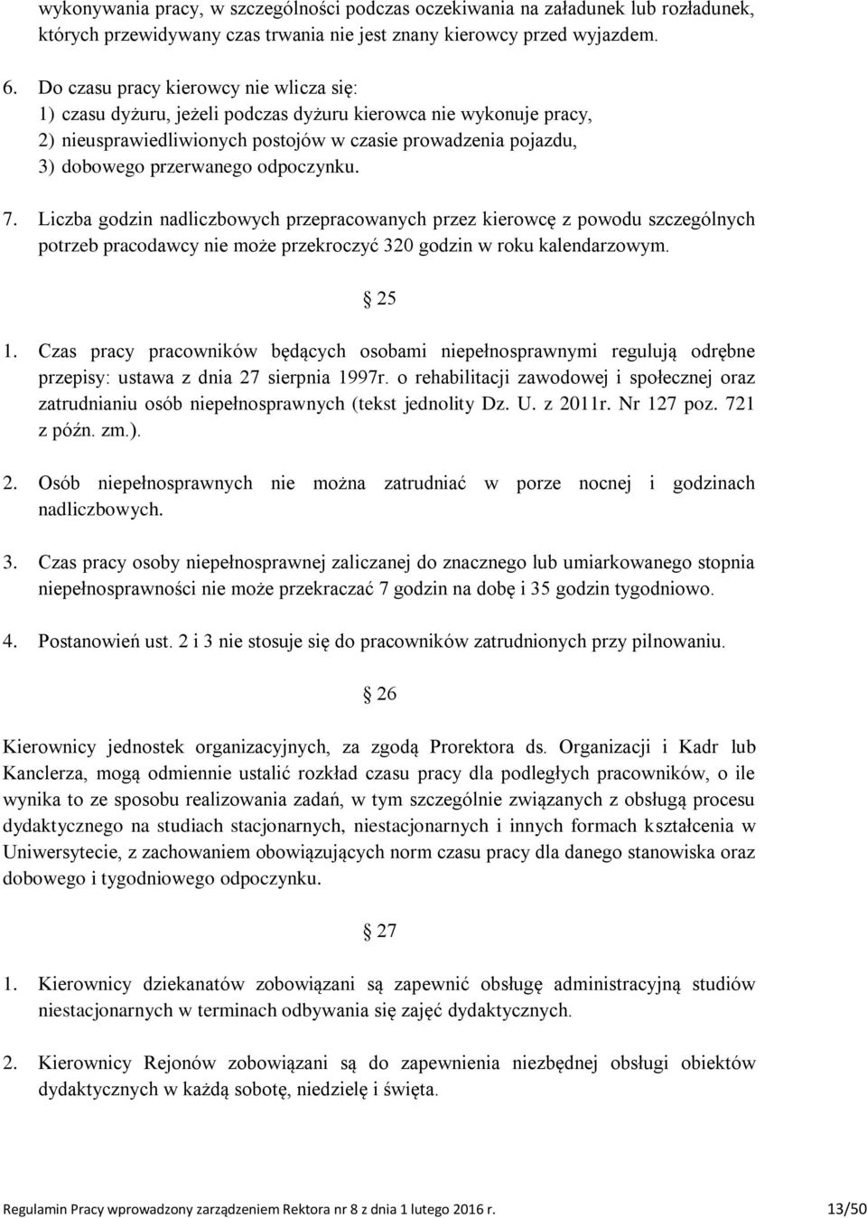 odpoczynku. 7. Liczba godzin nadliczbowych przepracowanych przez kierowcę z powodu szczególnych potrzeb pracodawcy nie może przekroczyć 320 godzin w roku kalendarzowym. 25 1.