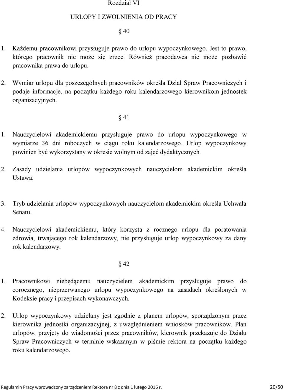 Wymiar urlopu dla poszczególnych pracowników określa Dział Spraw Pracowniczych i podaje informacje, na początku każdego roku kalendarzowego kierownikom jednostek organizacyjnych. 41 1.