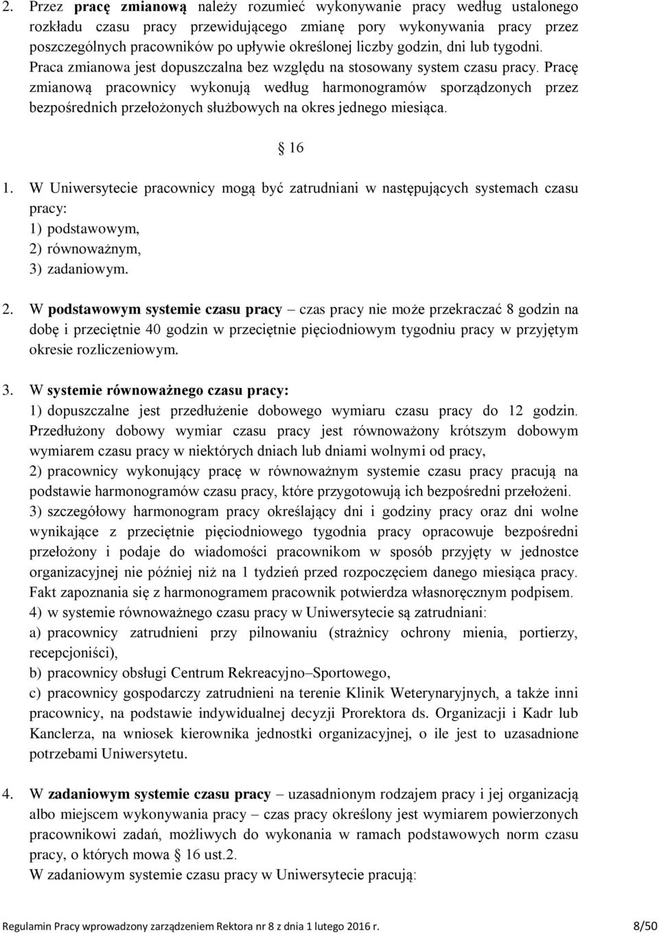 Pracę zmianową pracownicy wykonują według harmonogramów sporządzonych przez bezpośrednich przełożonych służbowych na okres jednego miesiąca. 16 1.