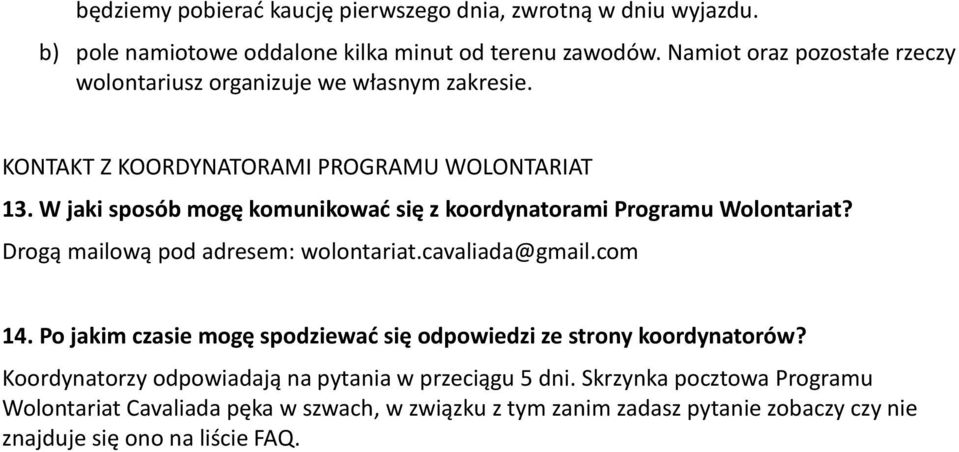 W jaki sposób mogę komunikować się z koordynatorami Programu Wolontariat? Drogą mailową pod adresem: wolontariat.cavaliada@gmail.com 14.