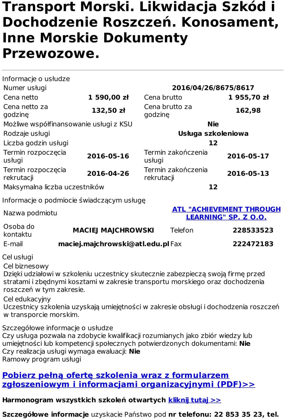 KSU Nie Rodzaje usługi Usługa szkoleniowa Liczba godzin usługi 12 Termin rozpoczęcia usługi Termin rozpoczęcia rekrutacji 2016-05-16 2016-04-26 Termin zakończenia usługi Termin zakończenia rekrutacji