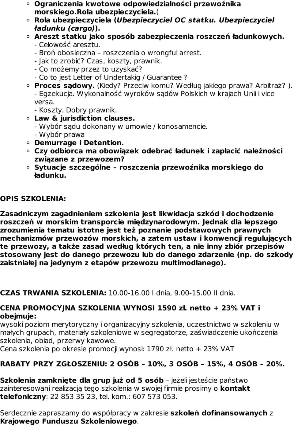 - Co to jest Letter of Undertakig / Guarantee? Proces sądowy. (Kiedy? Przeciw komu? Według jakiego prawa? Arbitraż? ). - Egzekucja. Wykonalność wyroków sądów Polskich w krajach Unii i vice versa.