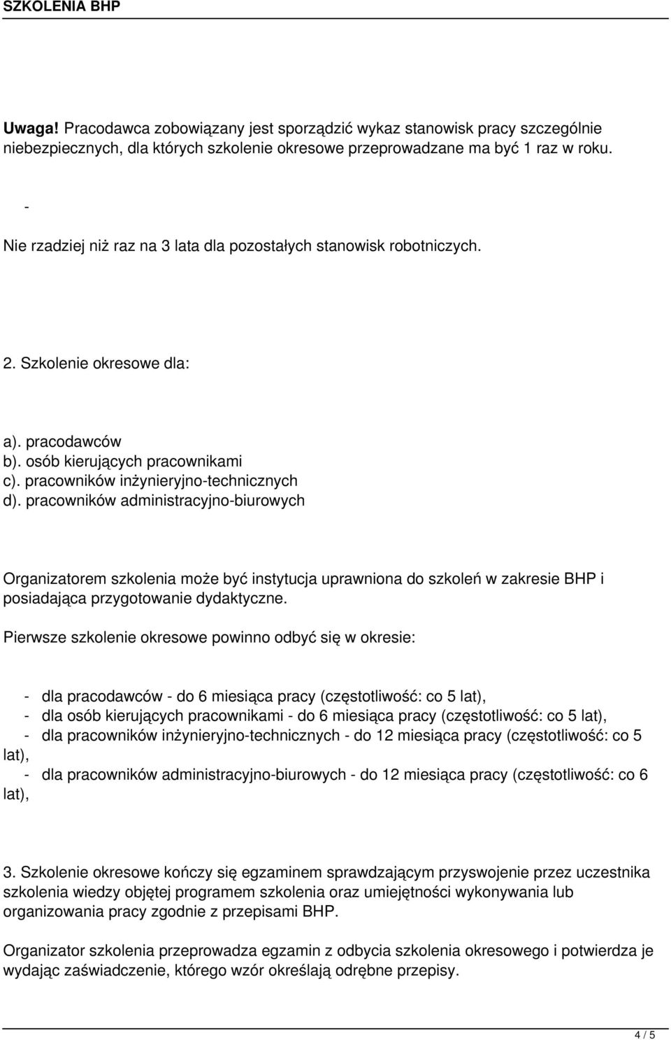 pracowników administracyjno-biurowych Organizatorem szkolenia może być instytucja uprawniona do szkoleń w zakresie BHP i posiadająca przygotowanie dydaktyczne.