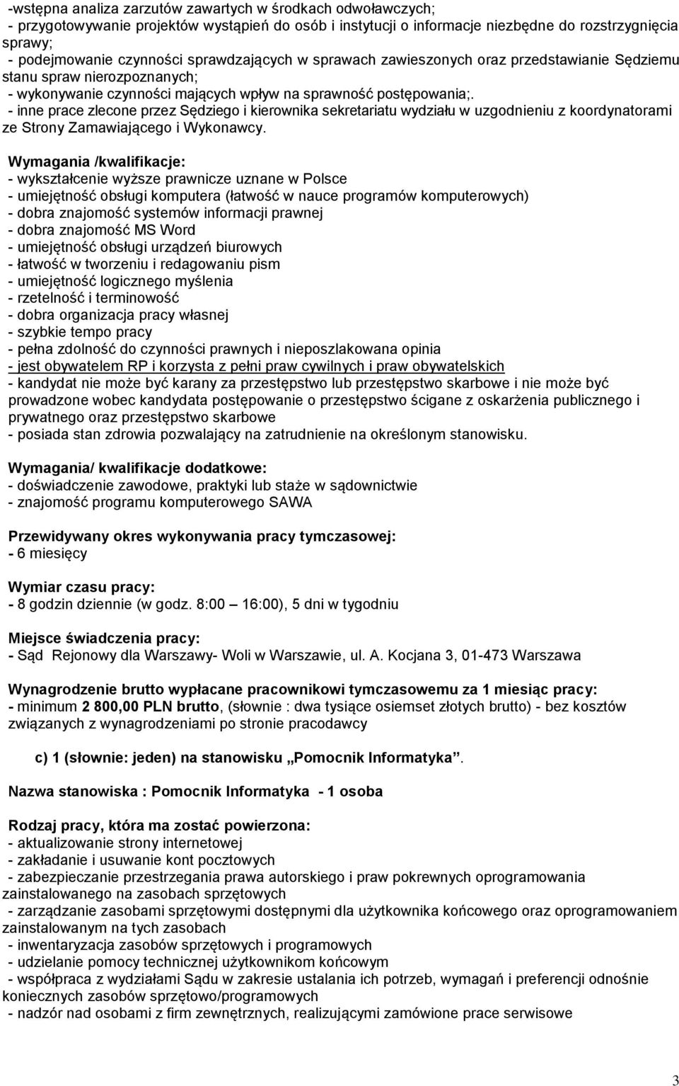 - inne prace zlecone przez Sędziego i kierownika sekretariatu wydziału w uzgodnieniu z koordynatorami ze Strony Zamawiającego i Wykonawcy.