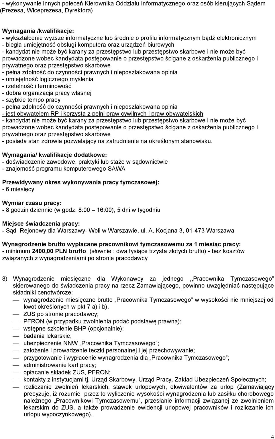 obywatelskich Przewidywany okres wykonywania pracy tymczasowej: - minimum 2400,00 PLN brutto, (słownie : dwa tysiące trzysta złotych brutto) - bez kosztów związanych z wynagrodzeniami po stronie