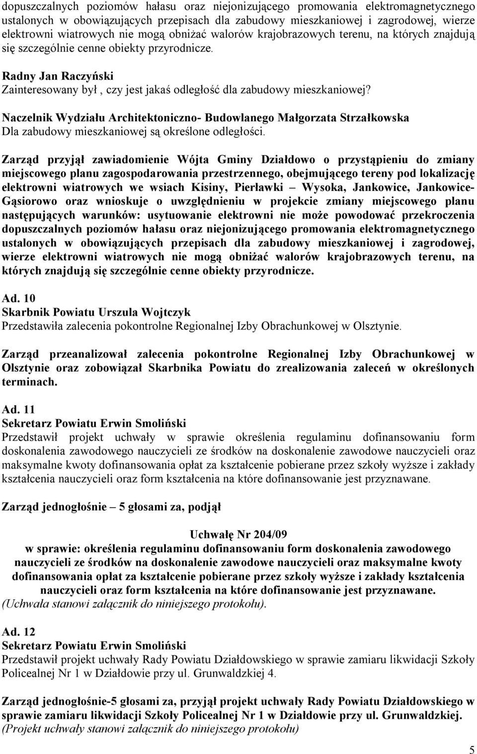 Naczelnik Wydziału Architektoniczno- Budowlanego Małgorzata Strzałkowska Dla zabudowy mieszkaniowej są określone odległości.