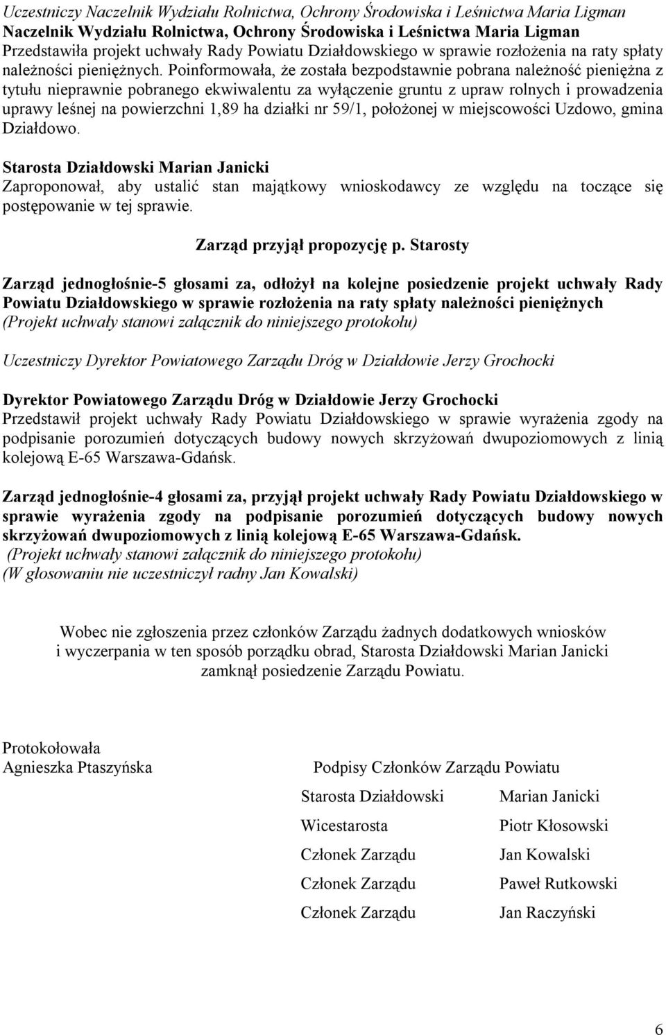 Poinformowała, że została bezpodstawnie pobrana należność pieniężna z tytułu nieprawnie pobranego ekwiwalentu za wyłączenie gruntu z upraw rolnych i prowadzenia uprawy leśnej na powierzchni 1,89 ha