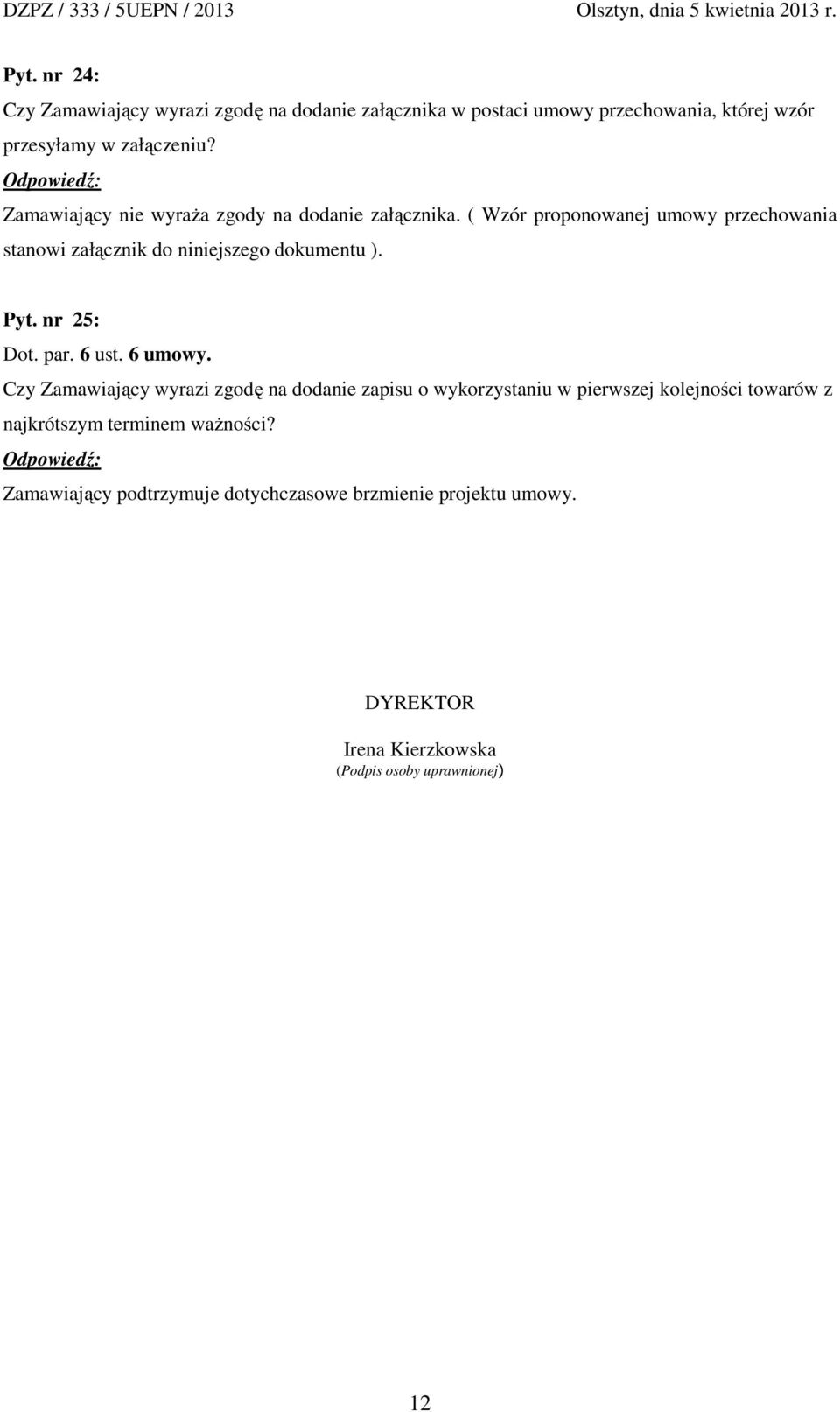 ( Wzór proponowanej umowy przechowania stanowi załącznik do niniejszego dokumentu ). Pyt. nr 25: Dot. par. 6 ust. 6 umowy.