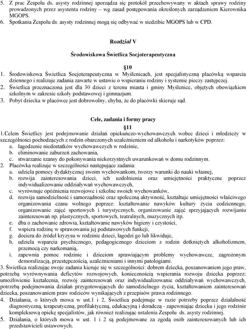 Spotkania Zespołu ds. asysty rodzinnej mogą się odbywać w siedzibie MGOPS lub w CPD. Rozdział V Środowiskowa Świetlica Socjoterapeutyczna 10 1.