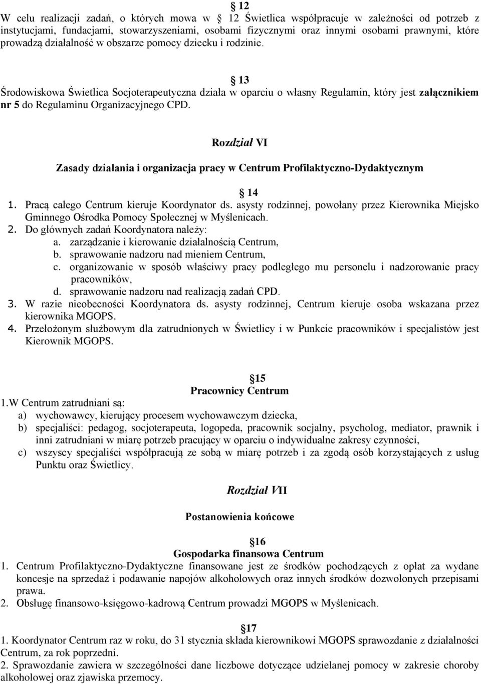 13 Środowiskowa Świetlica Socjoterapeutyczna działa w oparciu o własny Regulamin, który jest załącznikiem nr 5 do Regulaminu Organizacyjnego CPD.