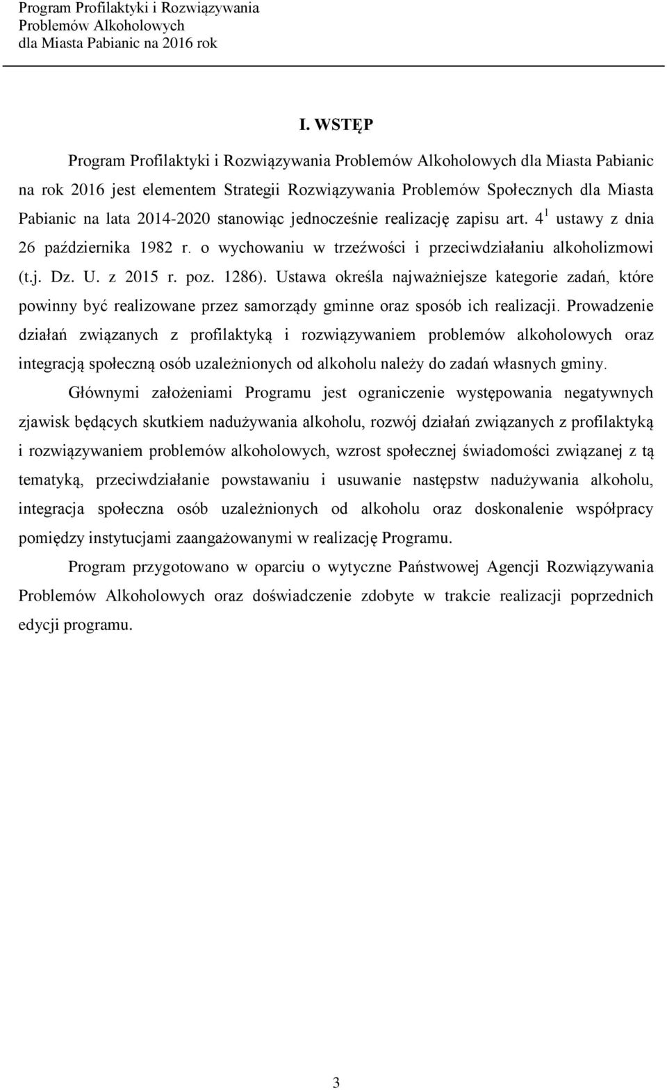 Ustawa określa najważniejsze kategorie zadań, które powinny być realizowane przez samorządy gminne oraz sposób ich realizacji.