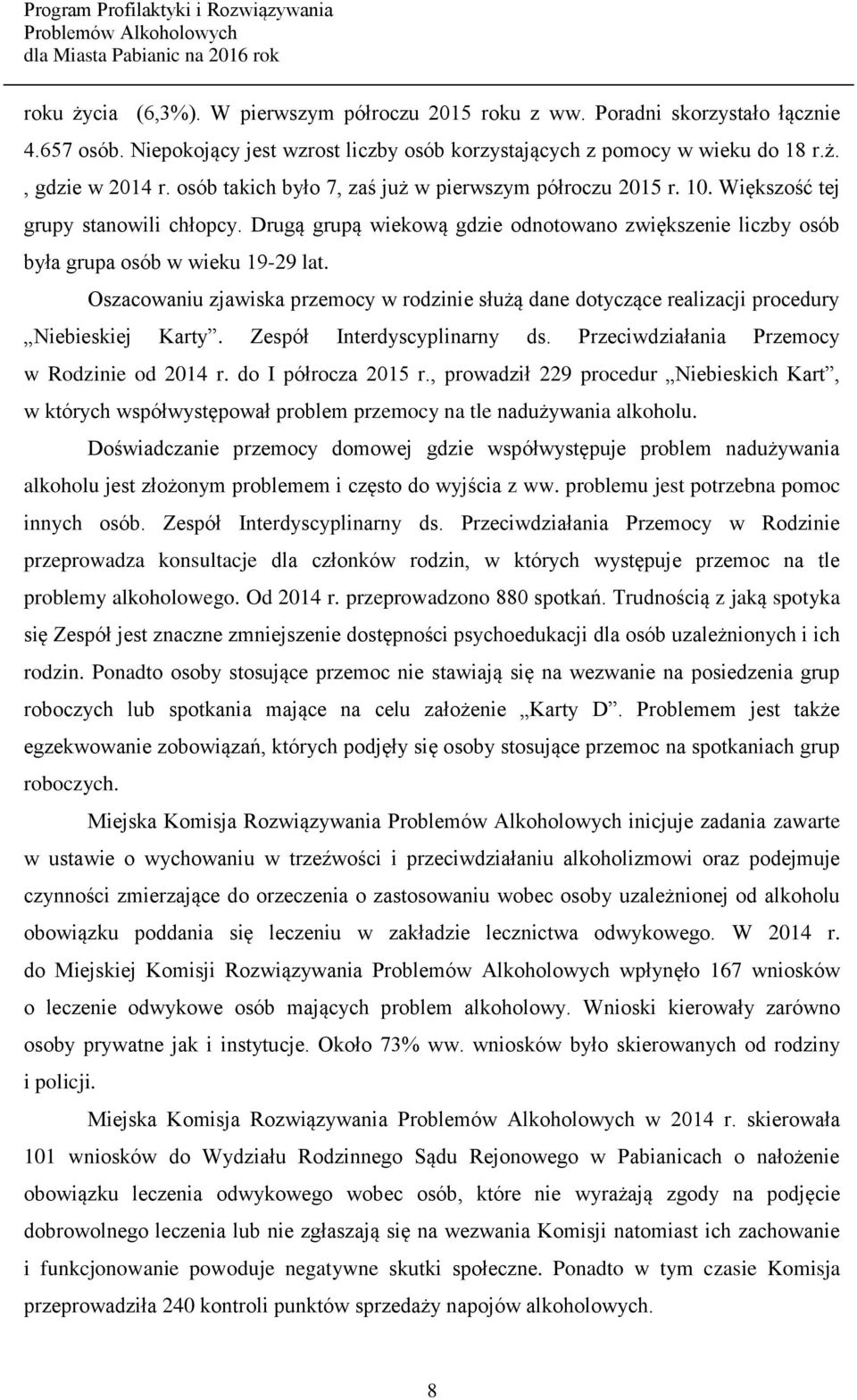 Oszacowaniu zjawiska przemocy w rodzinie służą dane dotyczące realizacji procedury Niebieskiej Karty. Zespół Interdyscyplinarny ds. Przeciwdziałania Przemocy w Rodzinie od 2014 r.