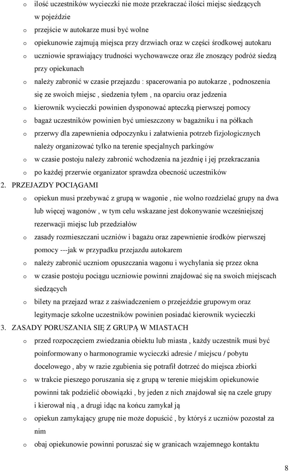 jedzenia kierwnik wycieczki pwinien dyspnwać apteczką pierwszej pmcy bagaż uczestników pwinien być umieszczny w bagażniku i na półkach przerwy dla zapewnienia dpczynku i załatwienia ptrzeb