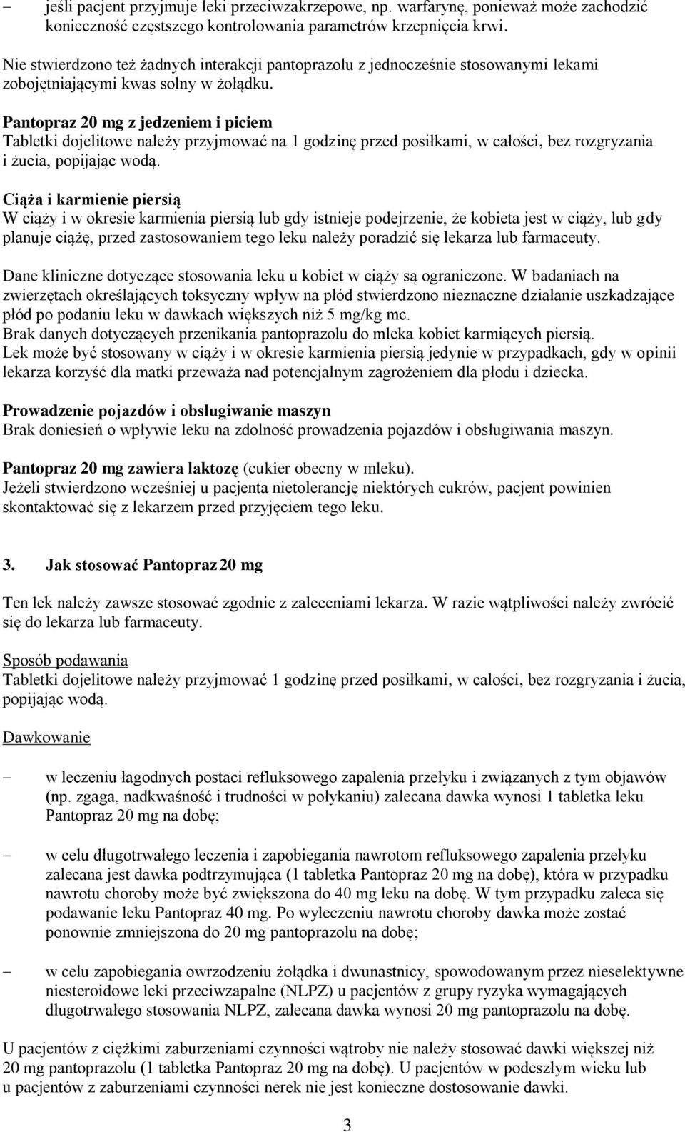 Pantopraz 20 mg z jedzeniem i piciem Tabletki dojelitowe należy przyjmować na 1 godzinę przed posiłkami, w całości, bez rozgryzania i żucia, popijając wodą.