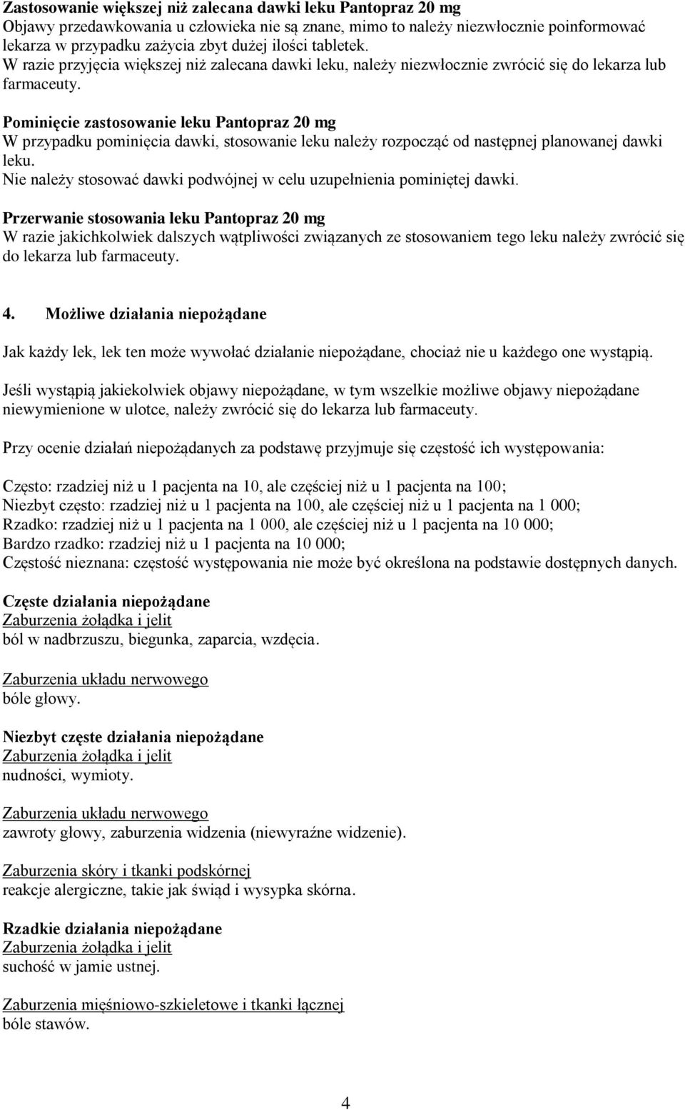 Pominięcie zastosowanie leku Pantopraz 20 mg W przypadku pominięcia dawki, stosowanie leku należy rozpocząć od następnej planowanej dawki leku.