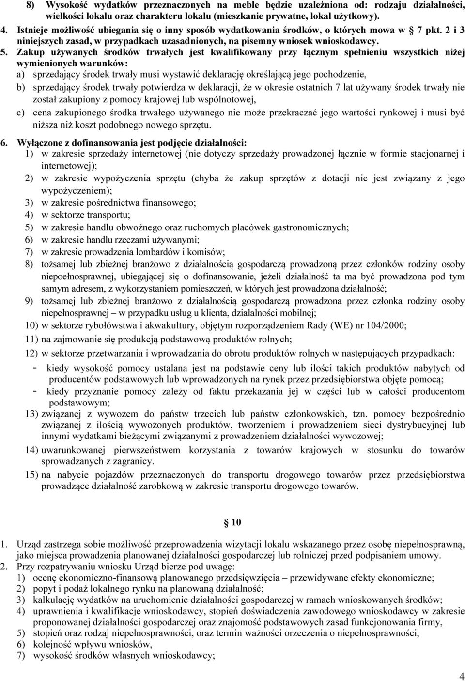 Zakup używanych środków trwałych jest kwalifikowany przy łącznym spełnieniu wszystkich niżej wymienionych warunków: a) sprzedający środek trwały musi wystawić deklarację określającą jego pochodzenie,