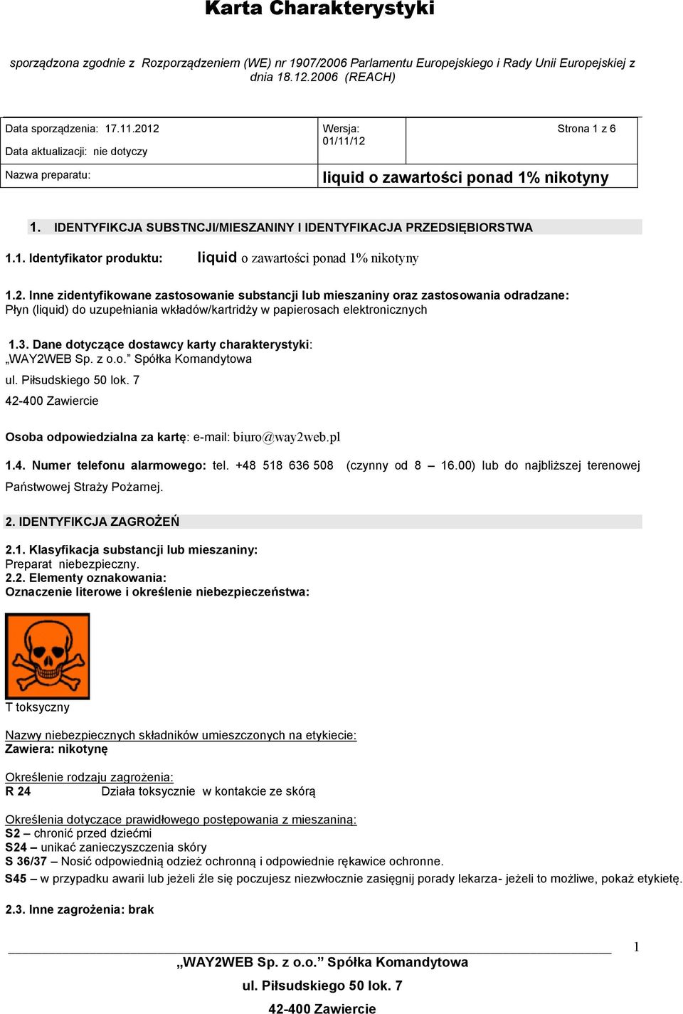 Dane dotyczące dostawcy karty charakterystyki: Osoba odpowiedzialna za kartę: e-mail: biuro@way2web.pl 1.4. Numer telefonu alarmowego: tel. +48 518 636 508 (czynny od 8 16.