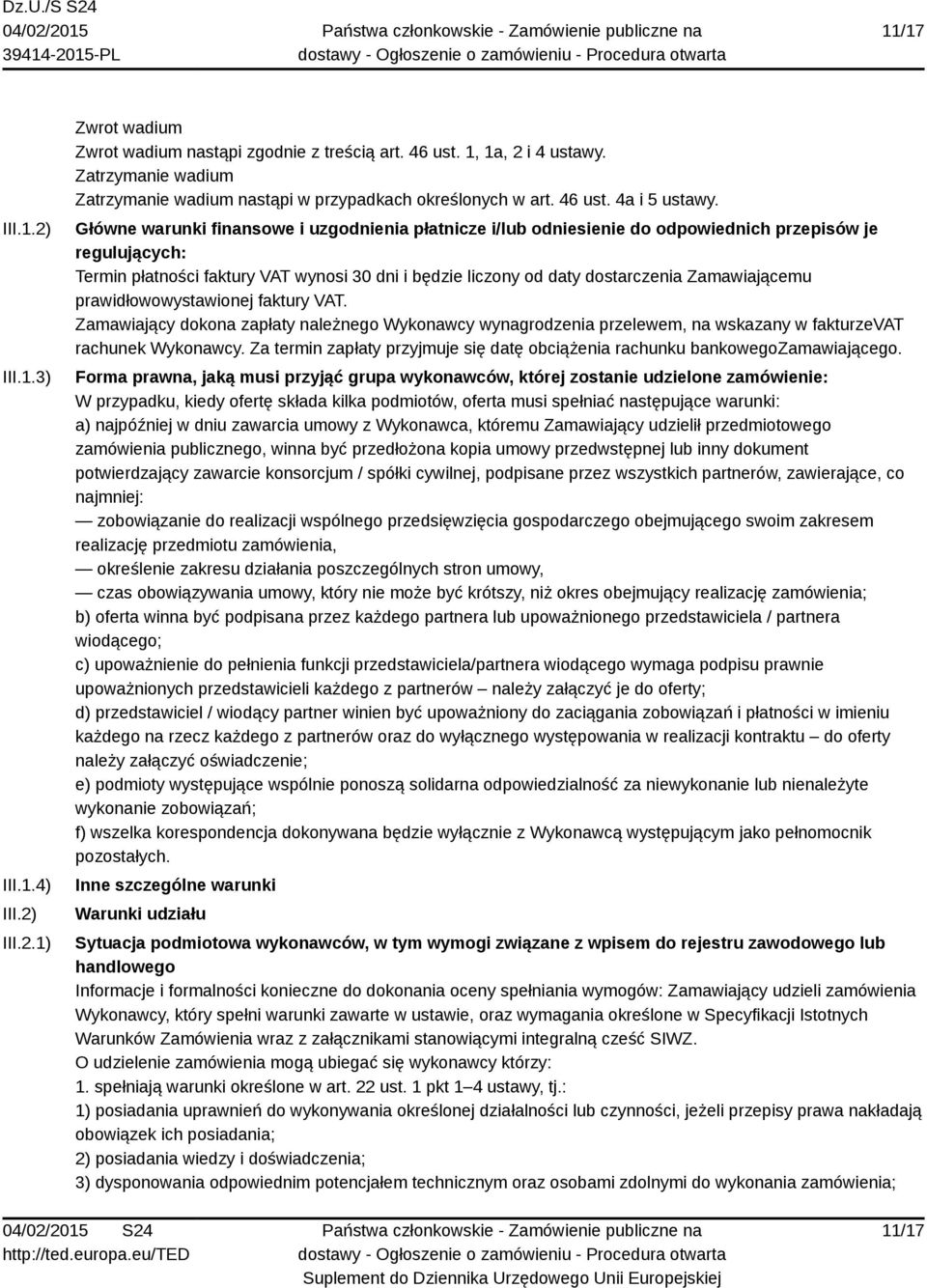 Główne warunki finansowe i uzgodnienia płatnicze i/lub odniesienie do odpowiednich przepisów je regulujących: Termin płatności faktury VAT wynosi 30 dni i będzie liczony od daty dostarczenia