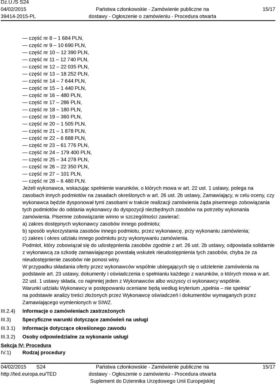 1) 2) część nr 8 1 684 PLN, część nr 9 10 690 PLN, część nr 10 12 390 PLN, część nr 11 12 740 PLN, część nr 12 22 035 PLN, część nr 13 18 252 PLN, część nr 14 7 644 PLN, część nr 15 1 440 PLN, część