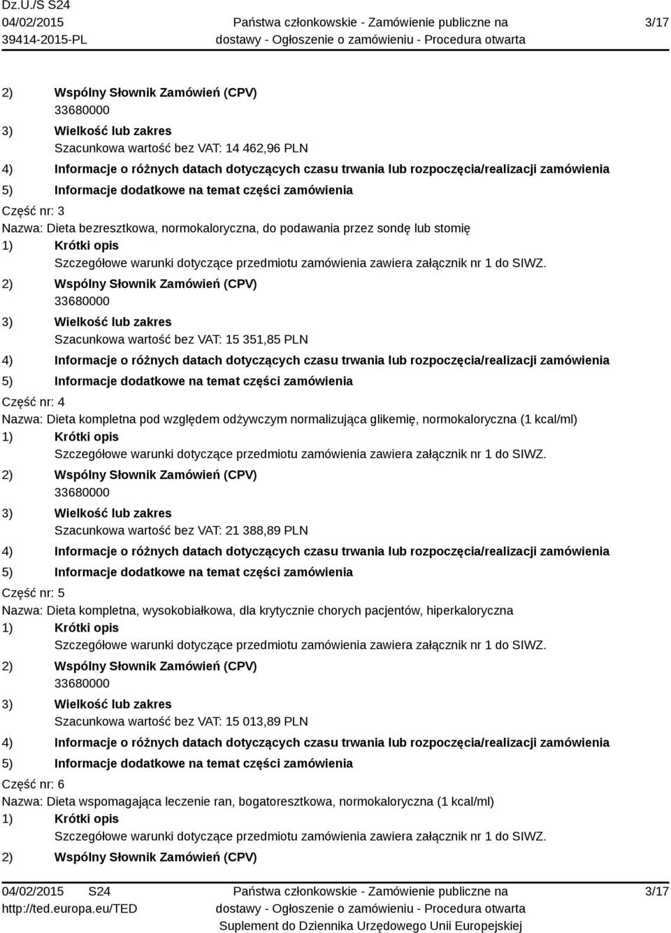 kcal/ml) Szacunkowa wartość bez VAT: 21 388,89 PLN Część nr: 5 Nazwa: Dieta kompletna, wysokobiałkowa, dla krytycznie chorych pacjentów,