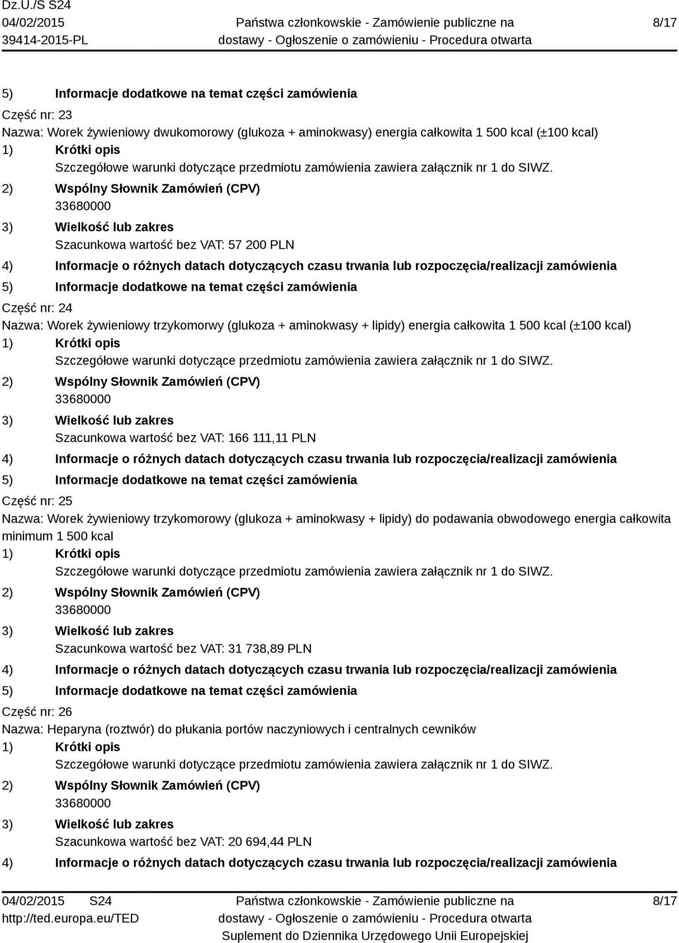 PLN Część nr: 25 Nazwa: Worek żywieniowy trzykomorowy (glukoza + aminokwasy + lipidy) do podawania obwodowego energia całkowita minimum 1 500 kcal Szacunkowa