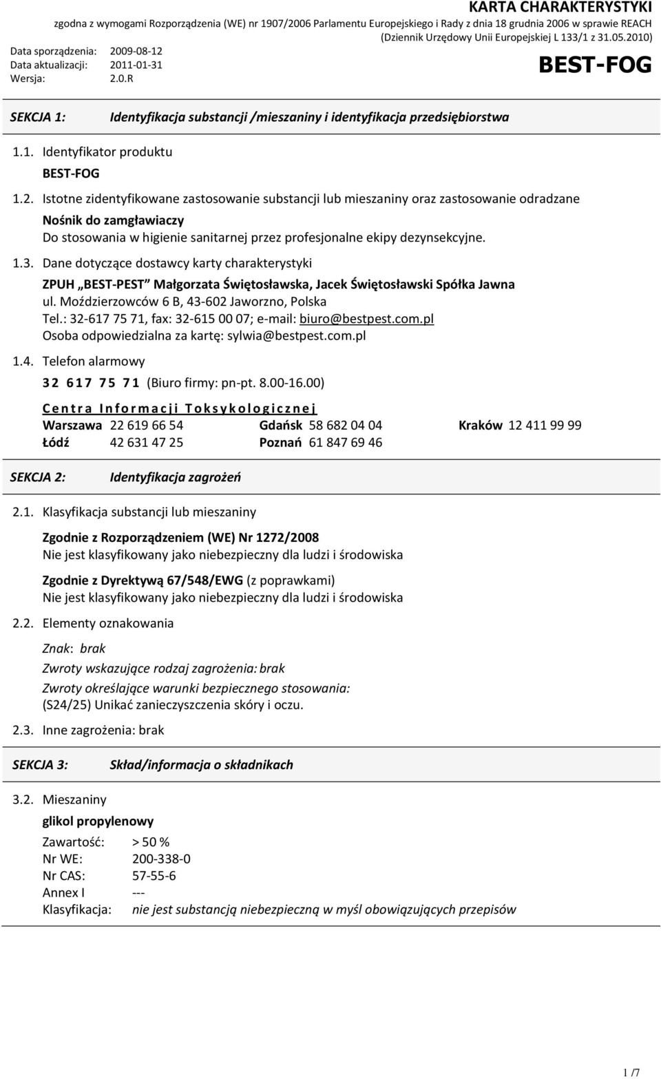 Dane dotyczące dostawcy karty charakterystyki ZPUH BEST-PEST Małgorzata Świętosławska, Jacek Świętosławski Spółka Jawna ul. Moździerzowców 6 B, 43-602 Jaworzno, Polska Tel.