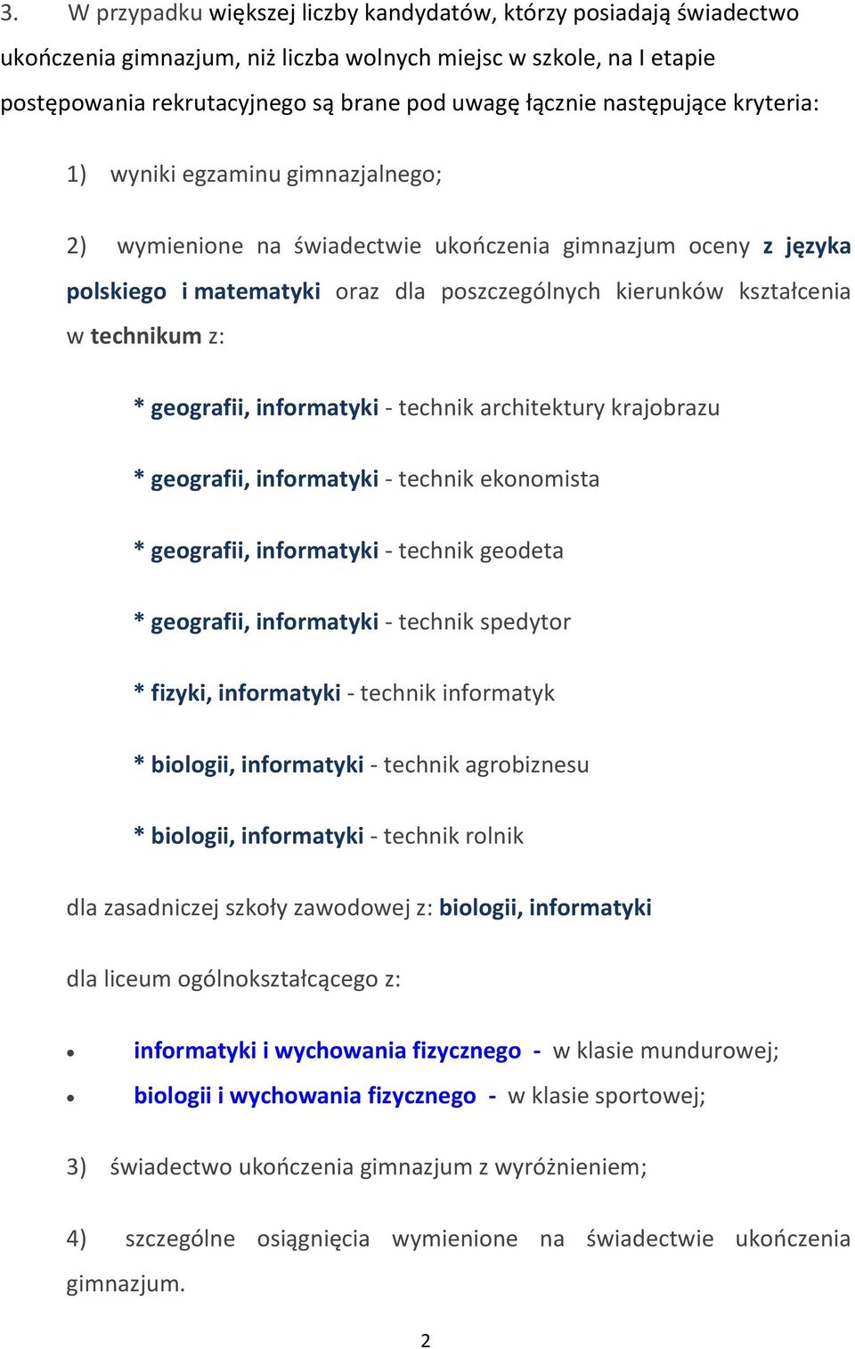 technikum z: * geografii, informatyki - technik architektury krajobrazu * geografii, informatyki - technik ekonomista * geografii, informatyki - technik geodeta * geografii, informatyki - technik