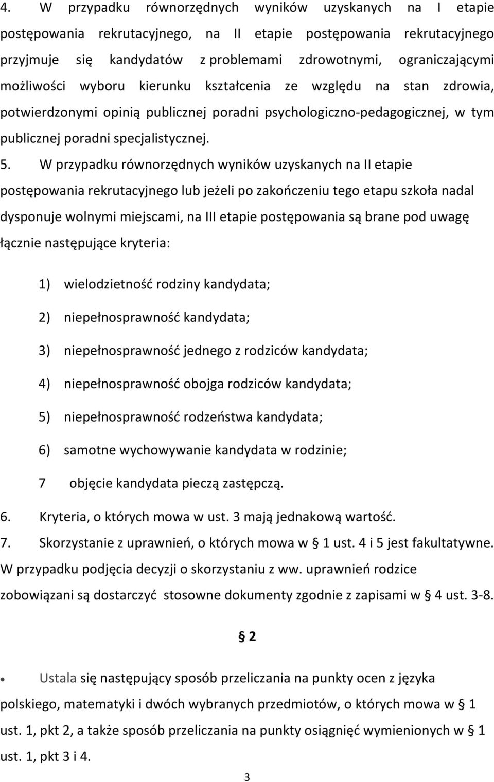 W przypadku równorzędnych wyników uzyskanych na II etapie postępowania rekrutacyjnego lub jeżeli po zakończeniu tego etapu szkoła nadal dysponuje wolnymi miejscami, na III etapie postępowania są