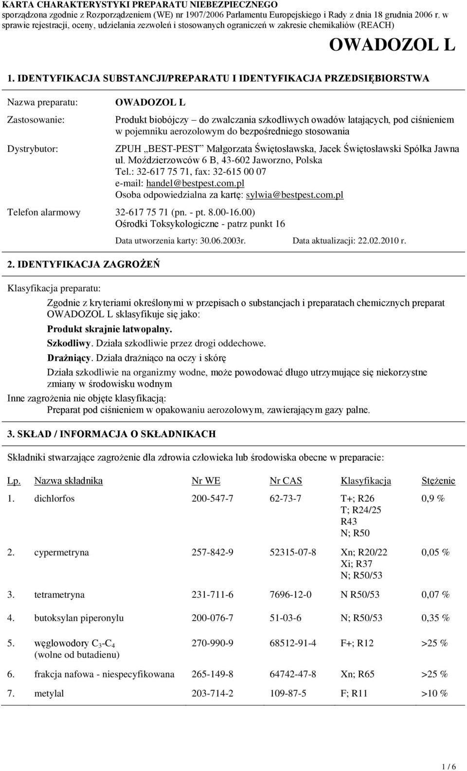 : 32-617 75 71, fax: 32-615 00 07 e-mail: handel@bestpest.com.pl Osoba odpowiedzialna za kartę: sylwia@bestpest.com.pl 32-617 75 71 (pn. - pt. 8.00-16.