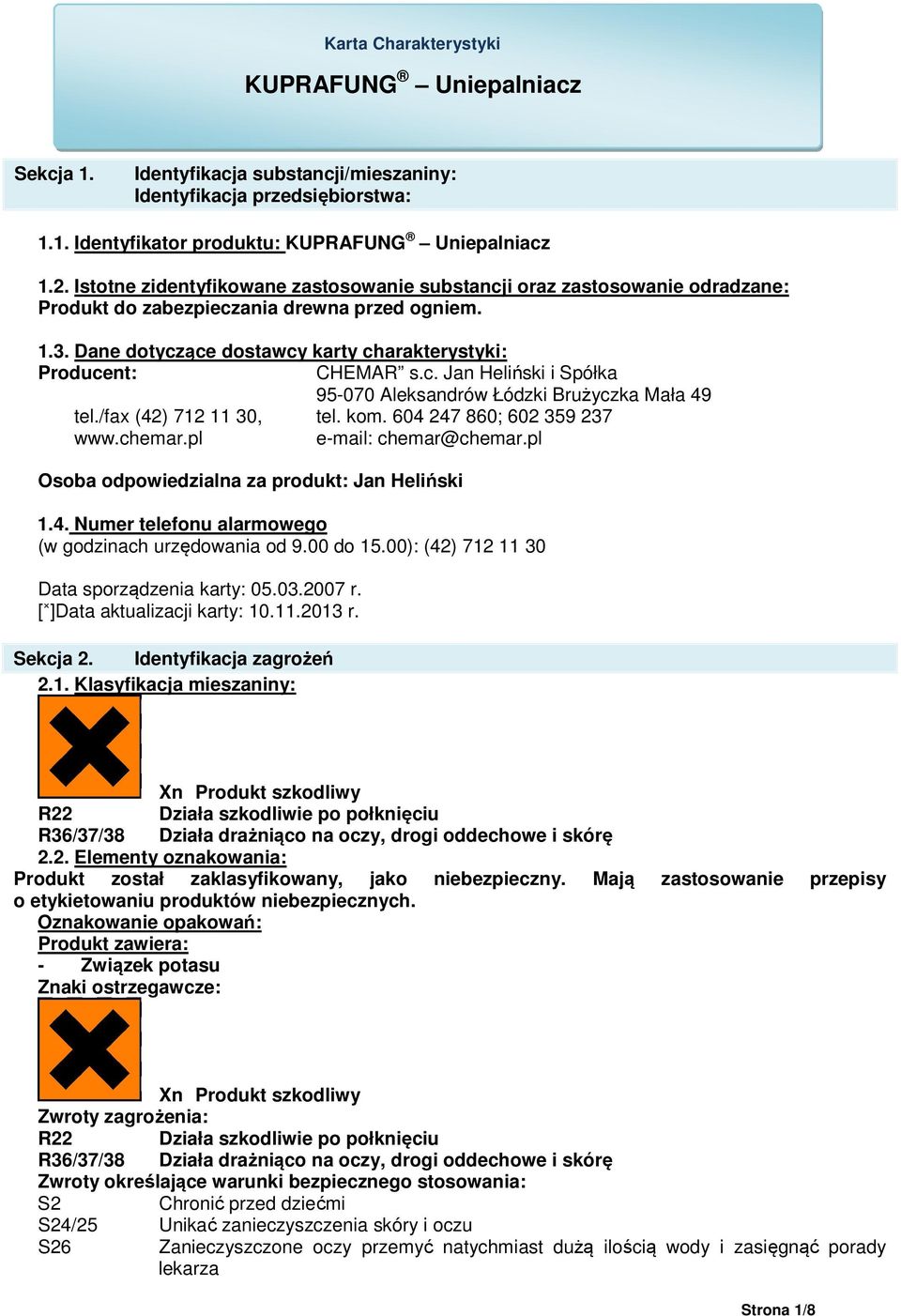 /fax (42) 712 11 30, tel. kom. 604 247 860; 602 359 237 www.chemar.pl e-mail: chemar@chemar.pl Osoba odpowiedzialna za produkt: Jan Heliński 1.4. Numer telefonu alarmowego (w godzinach urzędowania od 9.