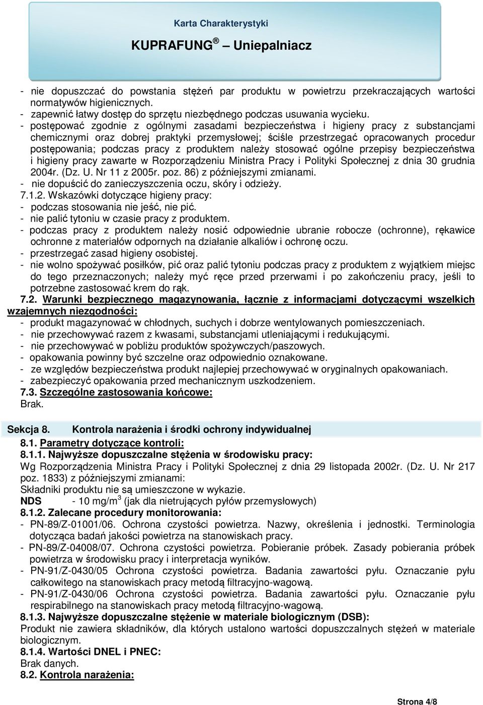 pracy z produktem należy stosować ogólne przepisy bezpieczeństwa i higieny pracy zawarte w Rozporządzeniu Ministra Pracy i Polityki Społecznej z dnia 30 grudnia 2004r. (Dz. U. Nr 11 z 2005r. poz.