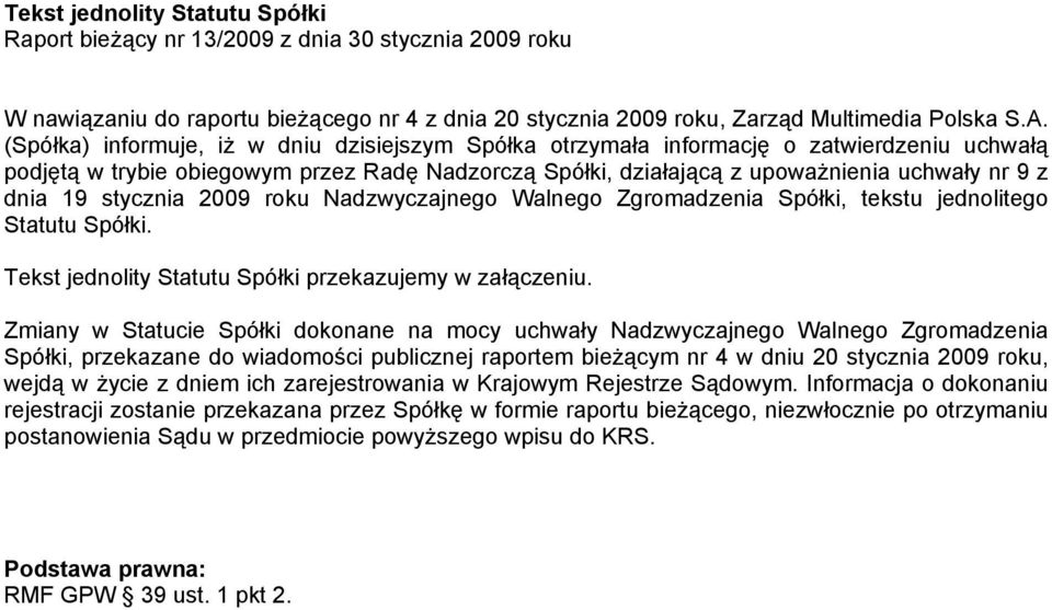 stycznia 2009 roku Nadzwyczajnego Walnego Zgromadzenia Spółki, tekstu jednolitego Statutu Spółki. Tekst jednolity Statutu Spółki przekazujemy w załączeniu.