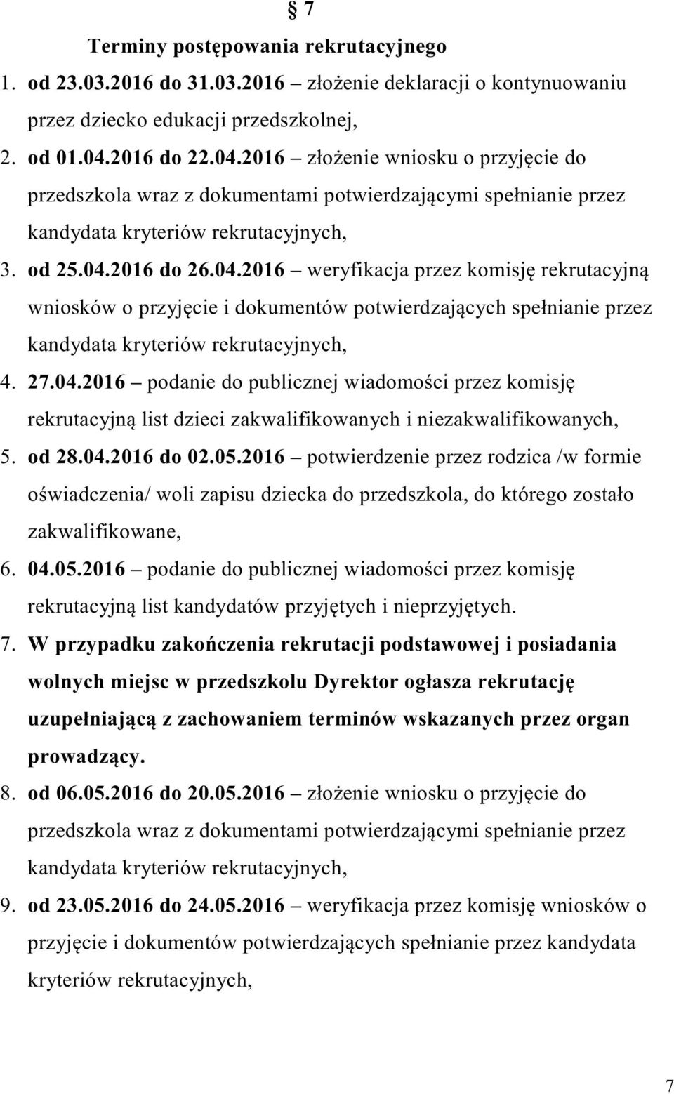 27.04.2016 podanie do publicznej wiadomości przez komisję rekrutacyjną list dzieci zakwalifikowanych i niezakwalifikowanych, 5. od 28.04.2016 do 02.05.