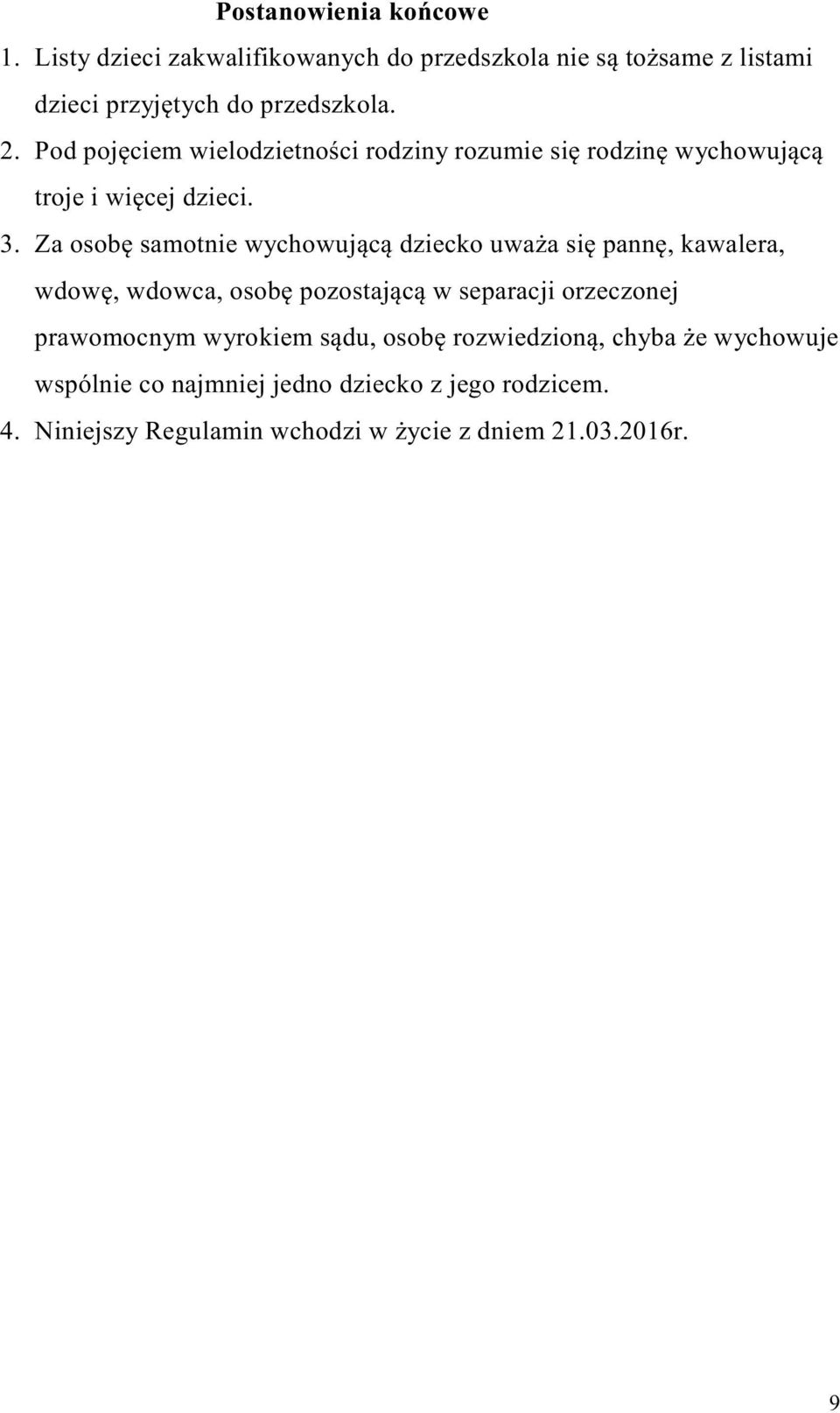 Za osobę samotnie wychowującą dziecko uważa się pannę, kawalera, wdowę, wdowca, osobę pozostającą w separacji orzeczonej