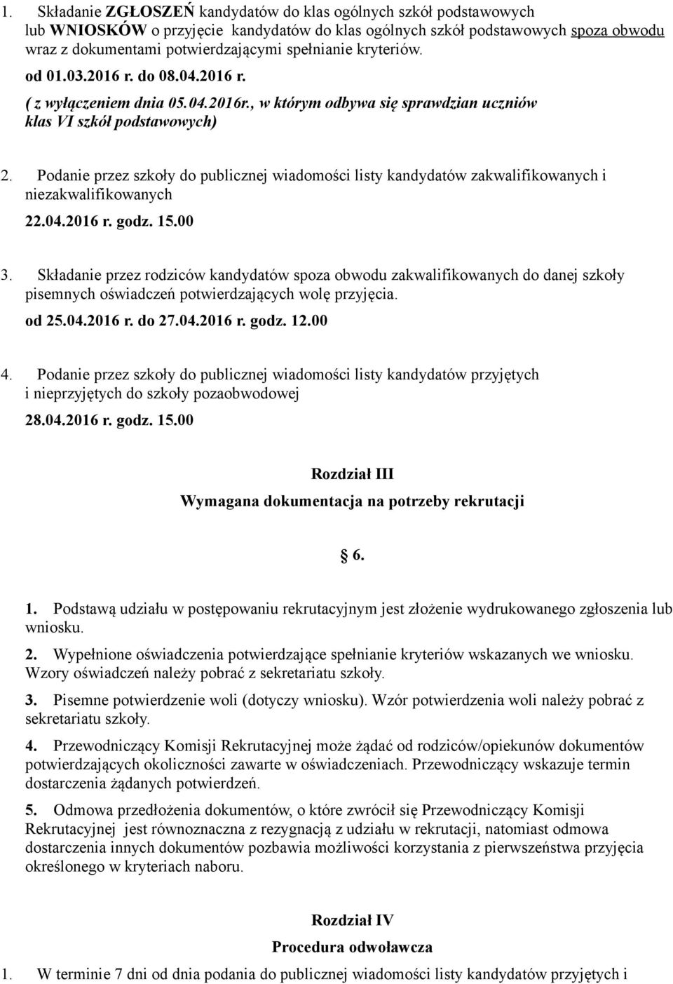 Podanie przez szkoły do publicznej wiadomości listy kandydatów zakwalifikowanych i niezakwalifikowanych 22.04.2016 r. godz. 15.00 3.