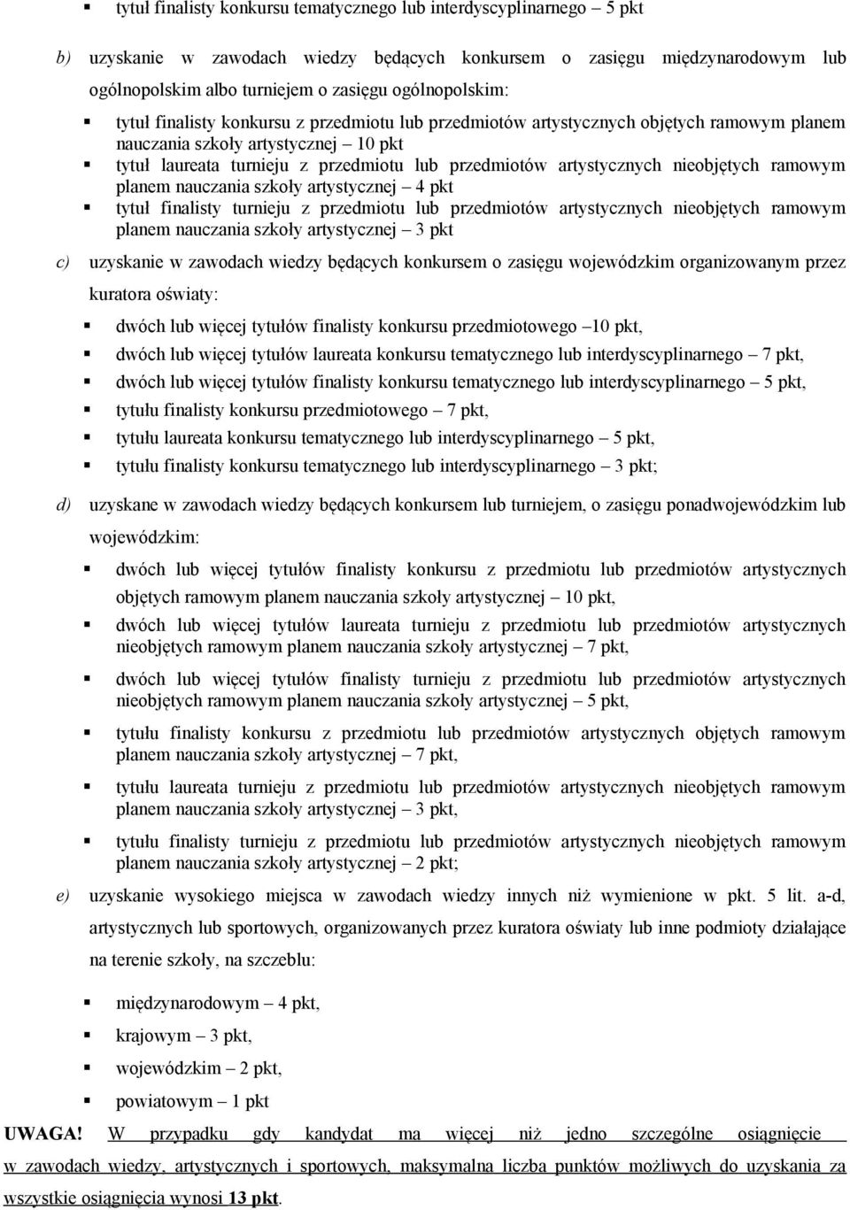 artystycznych nieobjętych ramowym planem nauczania szkoły artystycznej 4 pkt tytuł finalisty turnieju z przedmiotu lub przedmiotów artystycznych nieobjętych ramowym planem nauczania szkoły