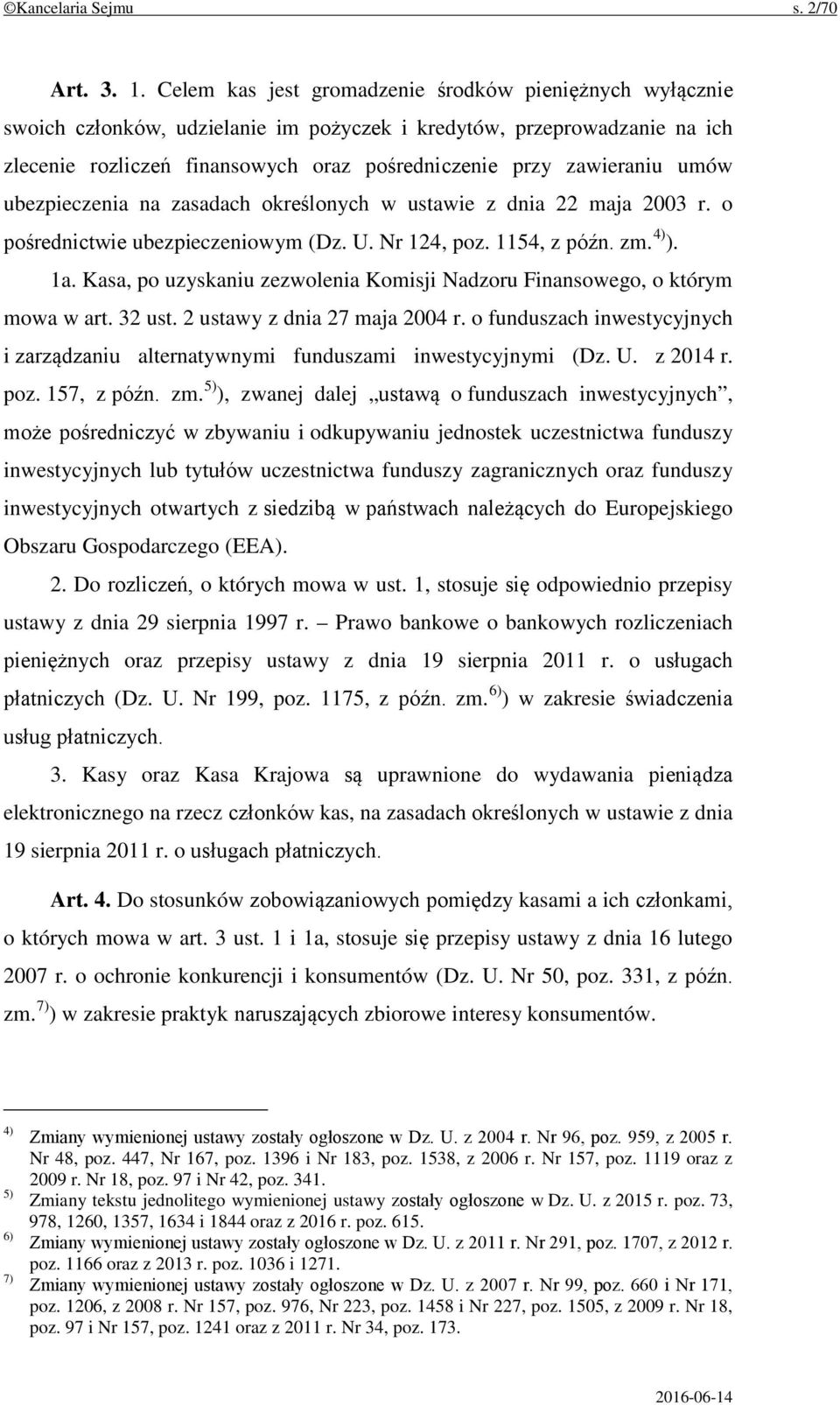 umów ubezpieczenia na zasadach określonych w ustawie z dnia 22 maja 2003 r. o pośrednictwie ubezpieczeniowym (Dz. U. Nr 124, poz. 1154, z późn. zm. 4) ). 1a.