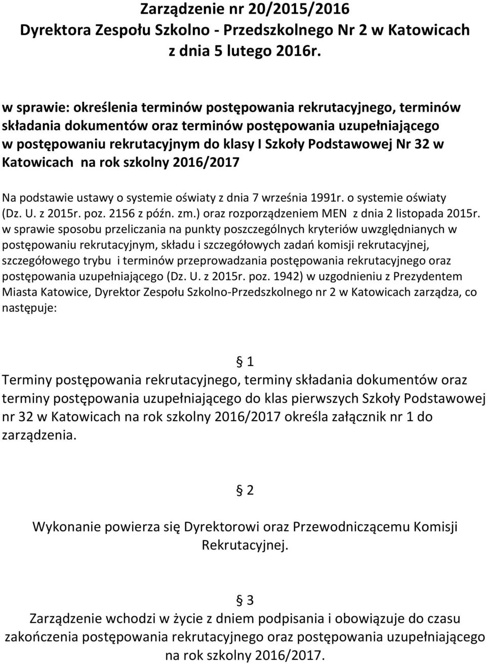 rok szkolny 2016/2017 Na podstawie ustawy o systemie oświaty z dnia 7 września 1991r. o systemie oświaty (Dz. U. z 2015r. poz. 2156 z późn. zm.) oraz rozporządzeniem MEN z dnia 2 listopada 2015r.