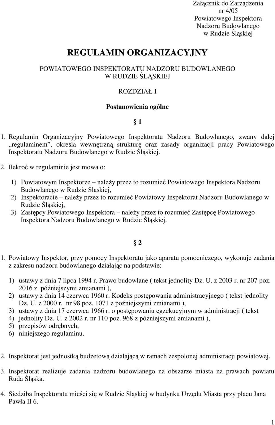 Regulamin Organizacyjny Powiatowego Inspektoratu Nadzoru Budowlanego, zwany dalej regulaminem, określa wewnętrzną strukturę oraz zasady organizacji pracy Powiatowego Inspektoratu Nadzoru Budowlanego