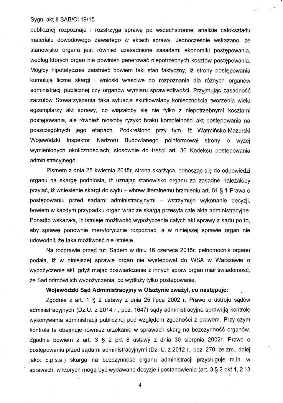 Mógłby hipotetycznie zaistnieć bowiem taki stan faktyczny, iż strony postępowania kumulują liczne skargi i wnioski właściwe do rozpoznania dla różnych organów administracji publicznej czy organów