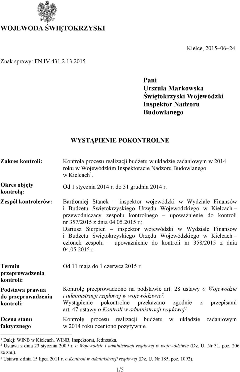 Inspektoracie Nadzoru Budowlanego w Kielcach 1. Okres objęty kontrolą: Zespół kontrolerów: Od 1 stycznia 2014 r. do 31 grudnia 2014 r.