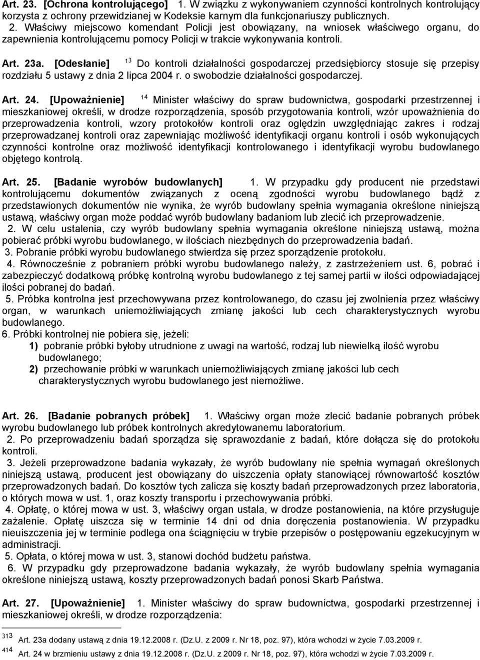 [Upoważnienie] 14 Minister właściwy do spraw budownictwa, gospodarki przestrzennej i mieszkaniowej określi, w drodze rozporządzenia, sposób przygotowania kontroli, wzór upoważnienia do