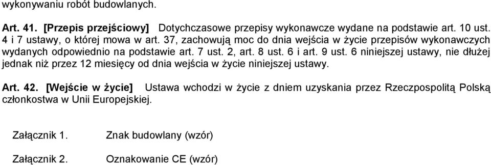 8 ust. 6 i art. 9 ust. 6 niniejszej ustawy, nie dłużej jednak niż przez 12 miesięcy od dnia wejścia w życie niniejszej ustawy. Art. 42.