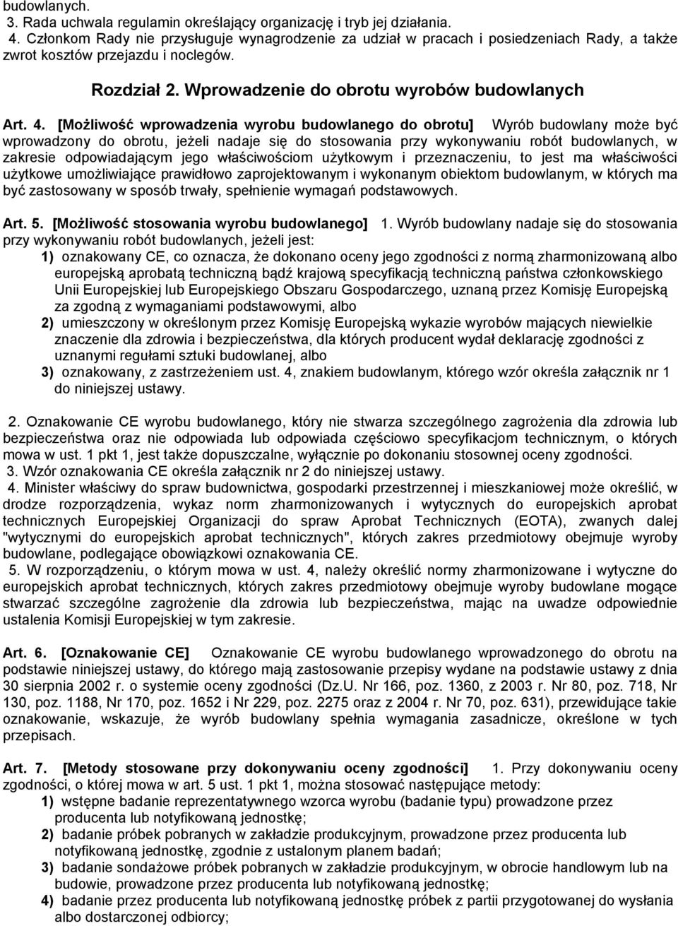 [Możliwość wprowadzenia wyrobu budowlanego do obrotu] Wyrób budowlany może być wprowadzony do obrotu, jeżeli nadaje się do stosowania przy wykonywaniu robót budowlanych, w zakresie odpowiadającym