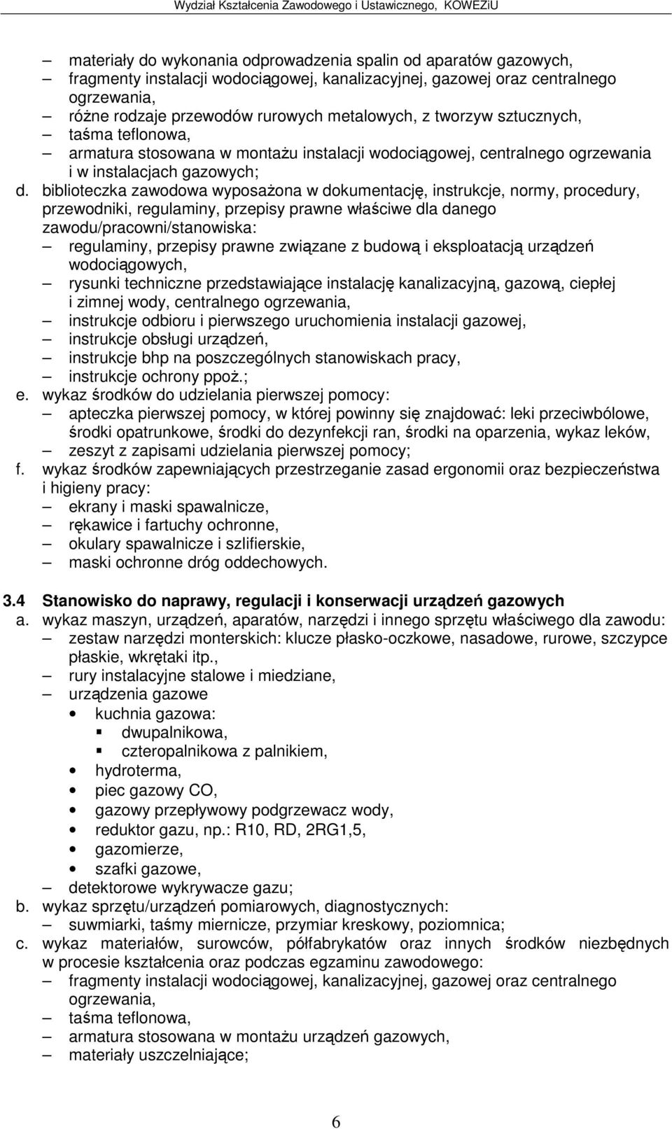 biblioteczka zawodowa wyposaona w dokumentacj, instrukcje, normy, procedury, przewodniki, regulaminy, przepisy prawne właciwe dla danego zawodu/pracowni/stanowiska: regulaminy, przepisy prawne