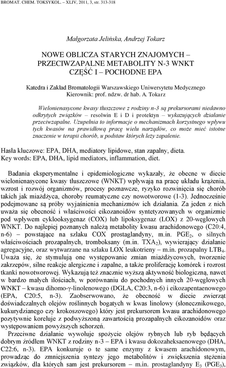 Kierownik: prof. ndzw. dr hab. A. Tokarz Wielonienasycone kwasy tłuszczowe z rodziny n-3 są prekursorami niedawno odkrytych związków resolwin E i D i protektyn wykazujących działanie przeciwzapalne.