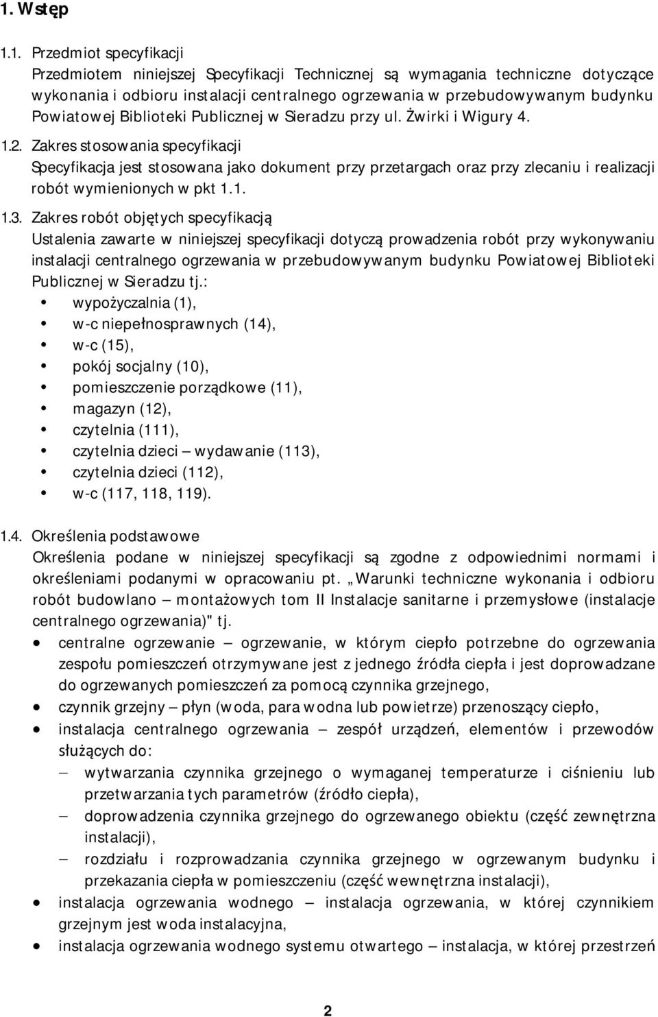 Zakres stosowania specyfikacji Specyfikacja jest stosowana jako dokument przy przetargach oraz przy zlecaniu i realizacji robót wymienionych w pkt 1.1. 1.3.