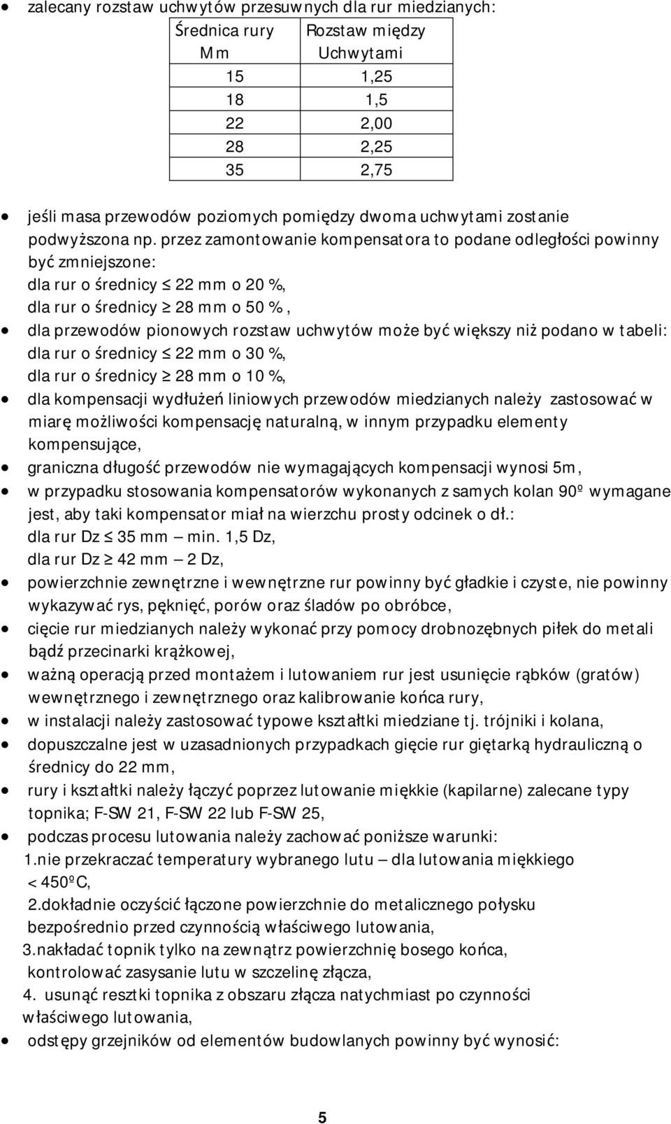 przez zamontowanie kompensatora to podane odleg ci powinny by zmniejszone: dla rur o rednicy 22 mm o 20 %, dla rur o rednicy 28 mm o 50 %, dla przewodów pionowych rozstaw uchwytów mo e by wi kszy ni